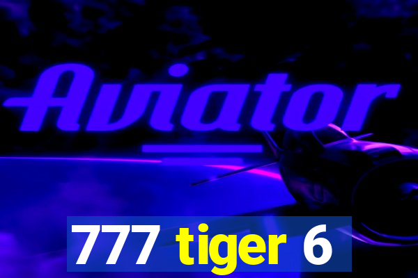 777 tiger 6